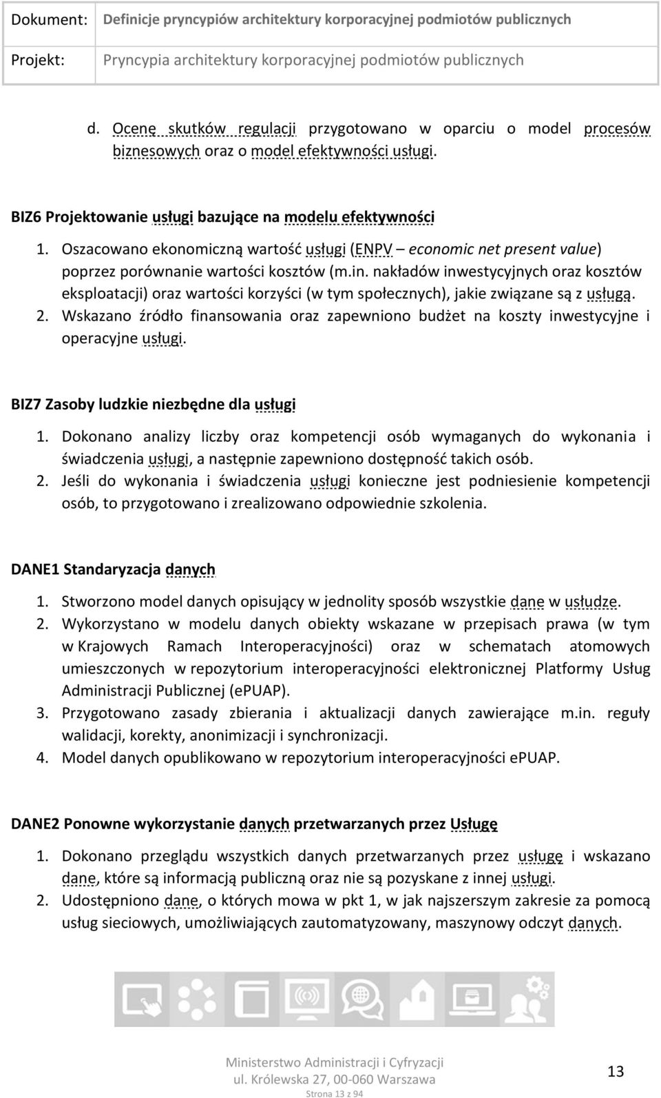 nakładów inwestycyjnych oraz kosztów eksploatacji) oraz wartości korzyści (w tym społecznych), jakie związane są z usługą. 2.