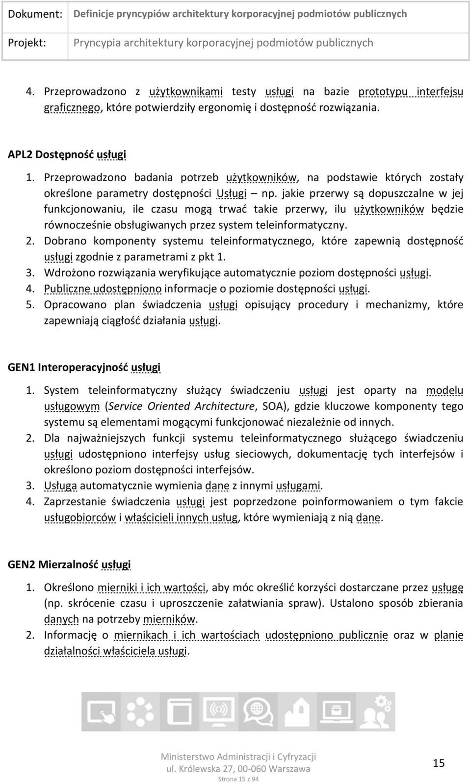 jakie przerwy są dopuszczalne w jej funkcjonowaniu, ile czasu mogą trwać takie przerwy, ilu użytkowników będzie równocześnie obsługiwanych przez system teleinformatyczny. 2.
