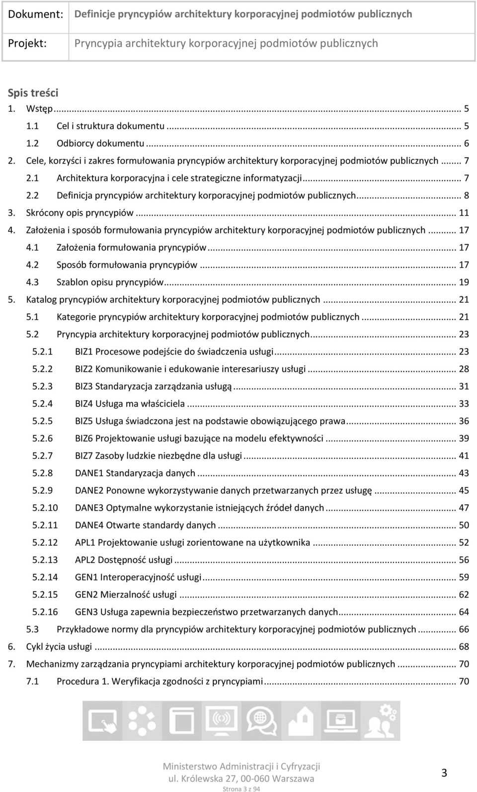 Założenia i sposób formułowania pryncypiów architektury korporacyjnej podmiotów publicznych... 17 4.1 Założenia formułowania pryncypiów... 17 4.2 Sposób formułowania pryncypiów... 17 4.3 Szablon opisu pryncypiów.