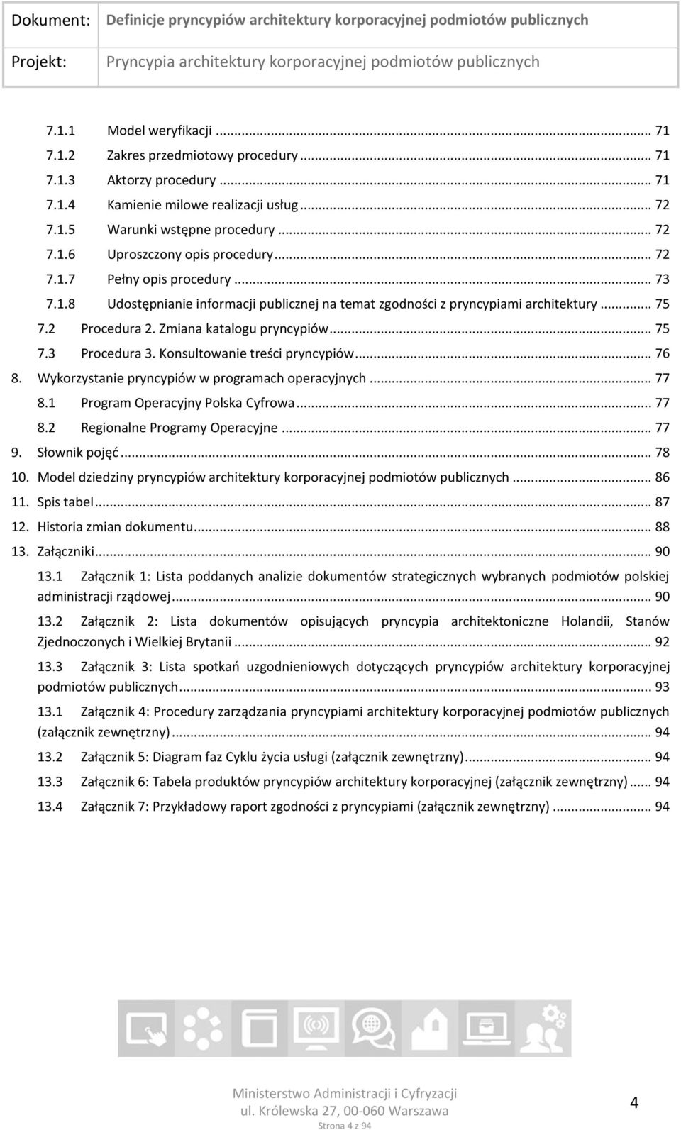 Konsultowanie treści pryncypiów... 76 8. Wykorzystanie pryncypiów w programach operacyjnych... 77 8.1 Program Operacyjny Polska Cyfrowa... 77 8.2 Regionalne Programy Operacyjne... 77 9. Słownik pojęć.