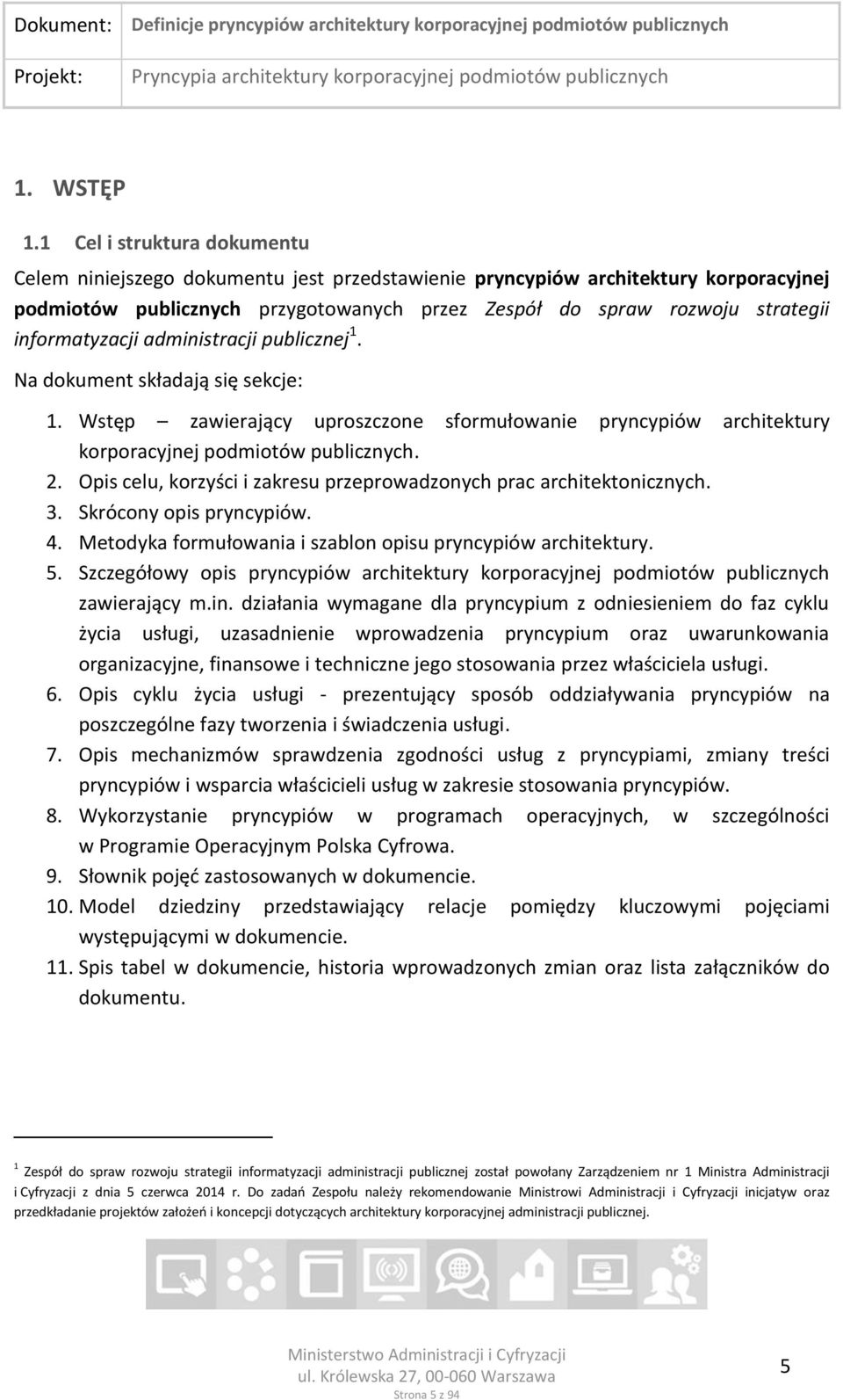 informatyzacji administracji publicznej 1. Na dokument składają się sekcje: 1. Wstęp zawierający uproszczone sformułowanie pryncypiów architektury korporacyjnej podmiotów publicznych. 2.