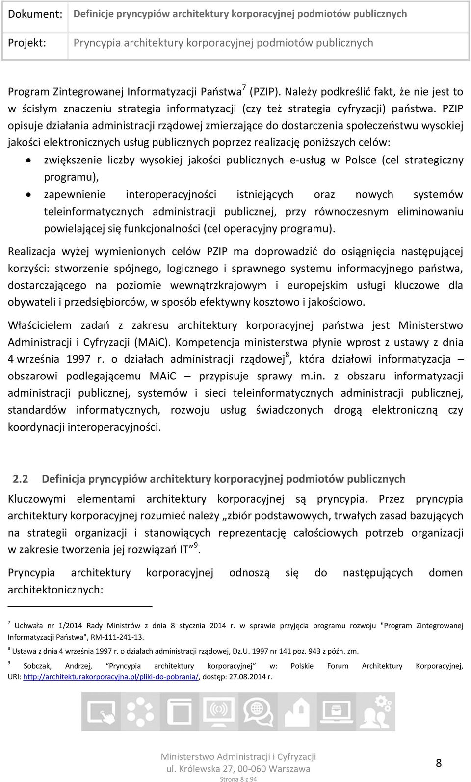 wysokiej jakości publicznych e-usług w Polsce (cel strategiczny programu), zapewnienie interoperacyjności istniejących oraz nowych systemów teleinformatycznych administracji publicznej, przy