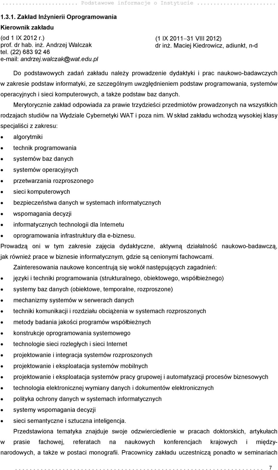 Maciej Kiedrowicz, adiunkt, n-d Do podstawowych zadań zakładu należy prowadzenie dydaktyki i prac naukowo-badawczych w zakresie podstaw informatyki, ze szczególnym uwzględnieniem podstaw