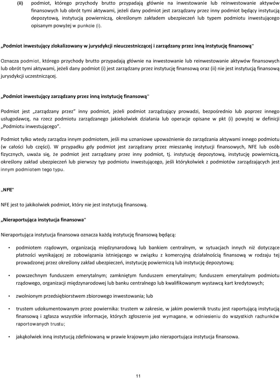 Podmiot inwestujący zlokalizowany w jurysdykcji nieuczestniczącej i zarządzany przez inną instytucję finansową Oznacza podmiot, którego przychody brutto przypadają głównie na inwestowanie lub