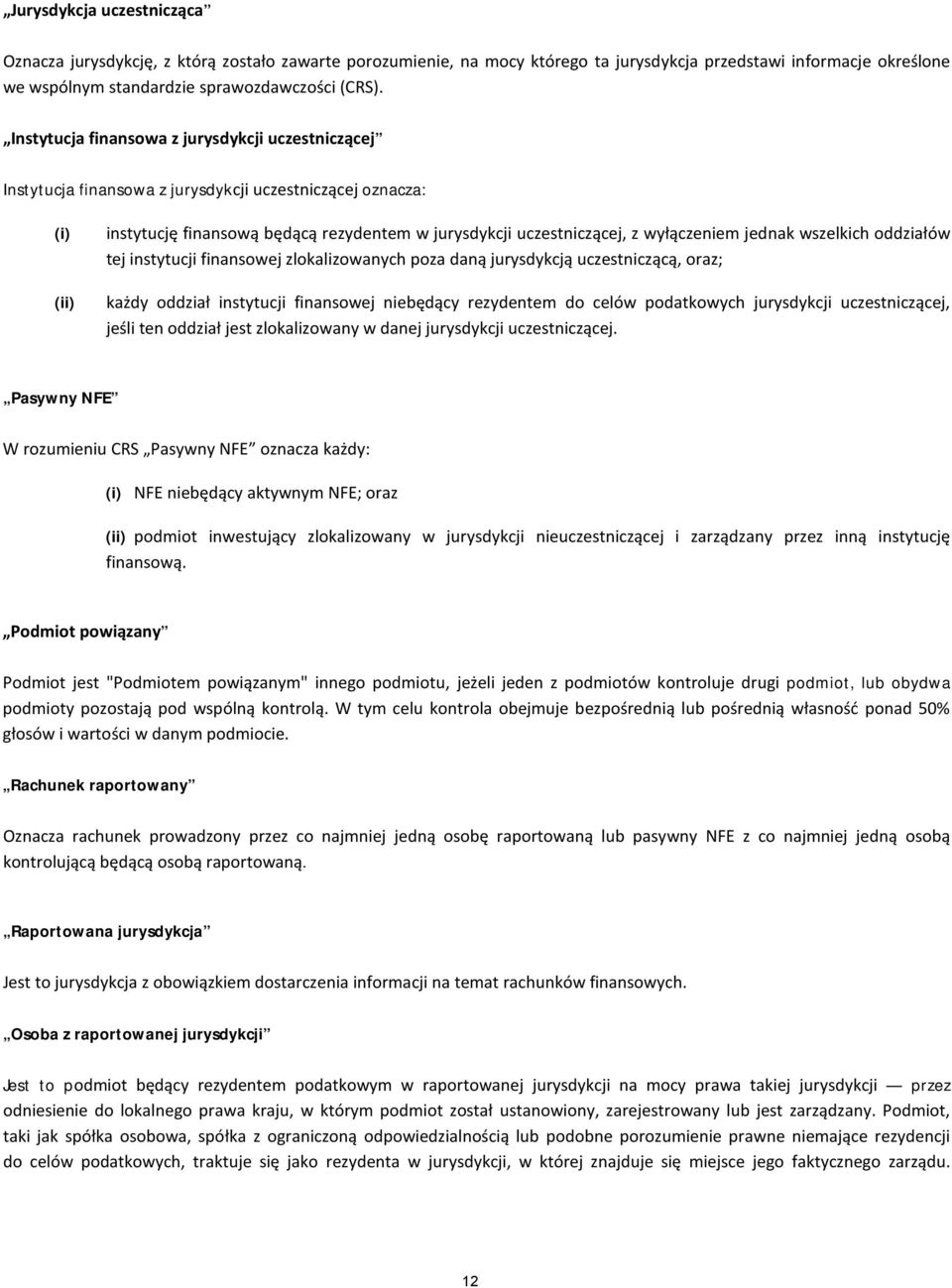 wyłączeniem jednak wszelkich oddziałów tej instytucji finansowej zlokalizowanych poza daną jurysdykcją uczestniczącą, oraz; każdy oddział instytucji finansowej niebędący rezydentem do celów