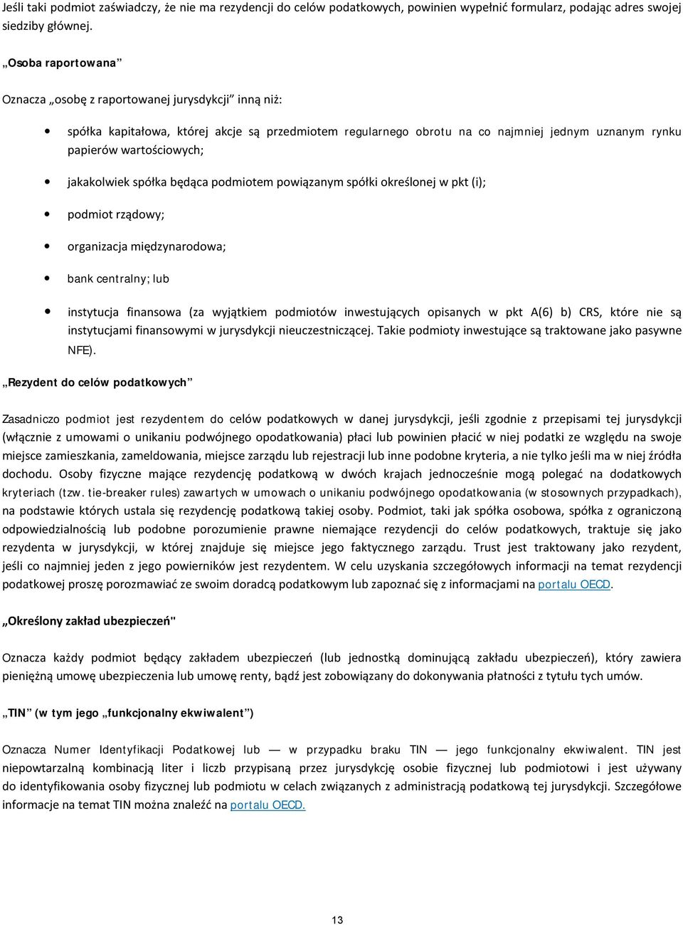 jakakolwiek spółka będąca podmiotem powiązanym spółki określonej w pkt (i); podmiot rządowy; organizacja międzynarodowa; bank centralny; lub instytucja finansowa (za wyjątkiem podmiotów inwestujących