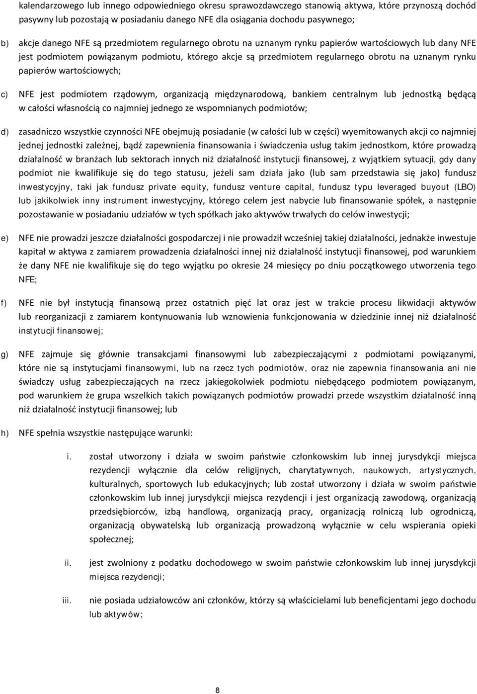 papierów wartościowych; c) NFE jest podmiotem rządowym, organizacją międzynarodową, bankiem centralnym lub jednostką będącą w całości własnością co najmniej jednego ze wspomnianych podmiotów; d)