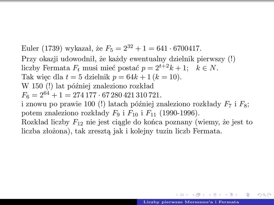 ) lat później znaleziono rozkład F 6 = 2 64 + 1 = 274 177 67 280 421 310 721. i znowu po prawie 100 (!