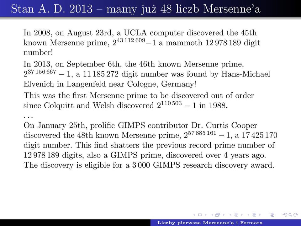 This was the first Mersenne prime to be discovered out of order since Colquitt and Welsh discovered 2 110 503 1 in 1988.... On January 25th, prolific GIMPS contributor Dr.