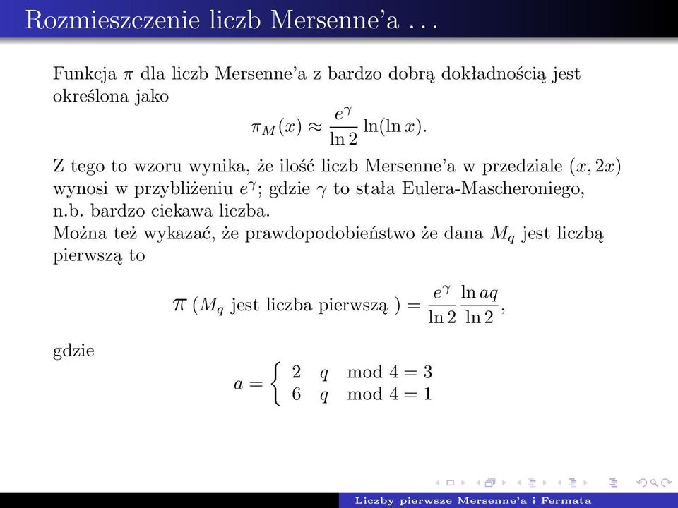 ln 2 Z tego to wzoru wynika, że ilość liczb Mersenne a w przedziale (x, 2x) wynosi w przybliżeniu e γ ; gdzie γ to