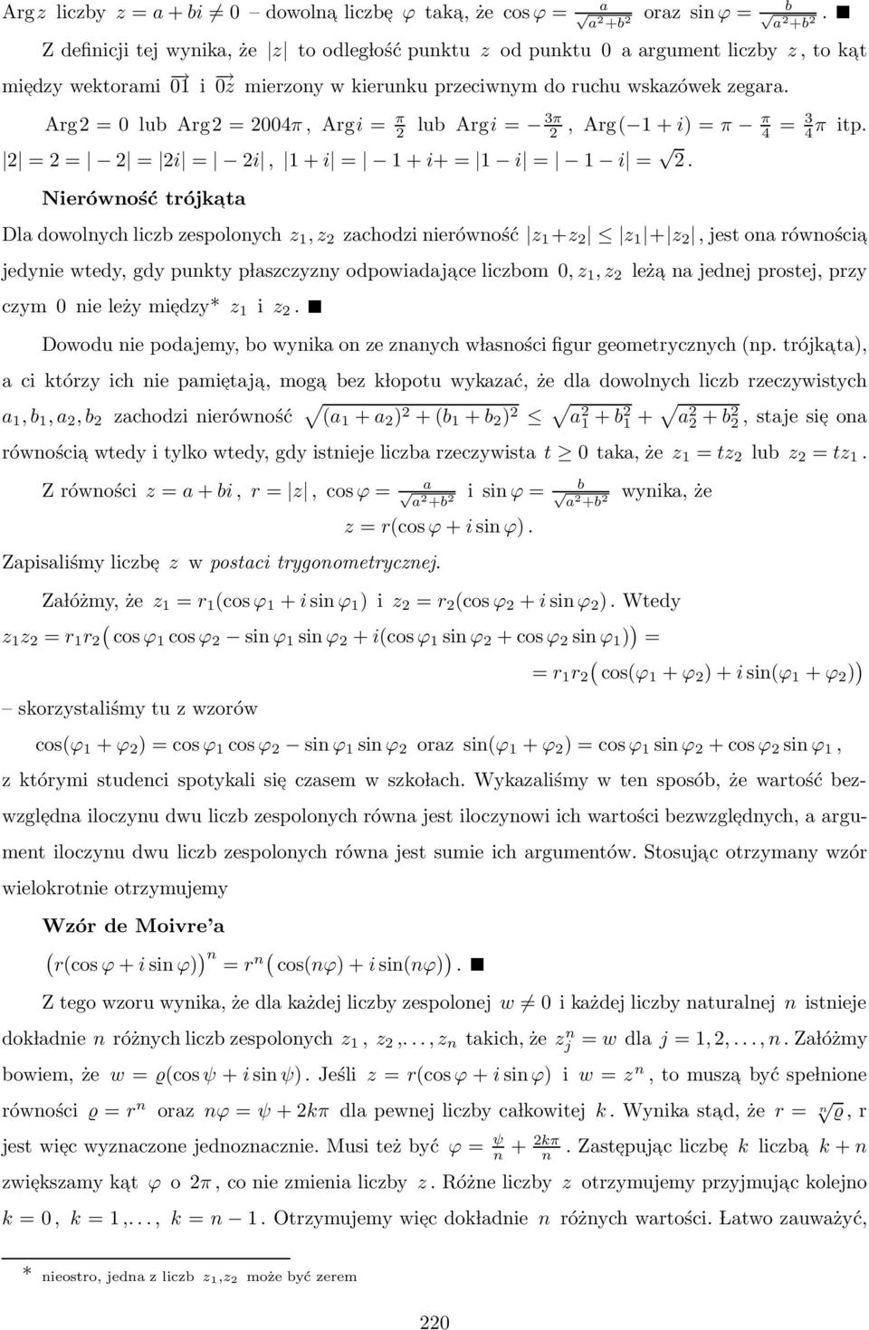 Arg = 0 lub Arg = 004π, Argi = π lub Argi = π, Arg( 1 + i) = π π 4 = 4 π itp. = = = i = i, 1 + i = 1 + i+ = 1 i = 1 i =.