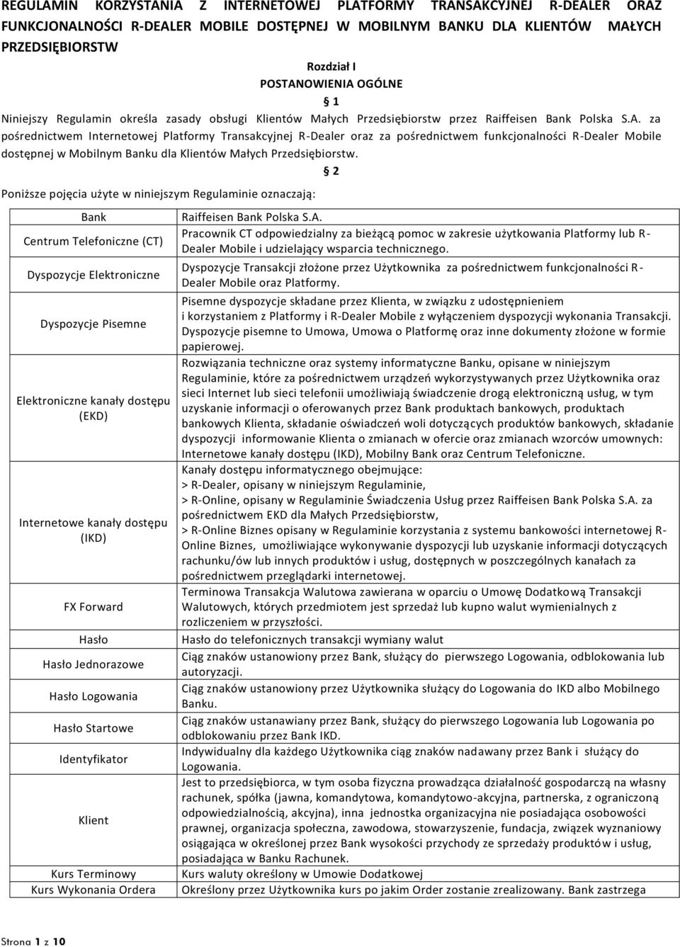 za pośrednictwem Internetowej Platformy Transakcyjnej R-Dealer oraz za pośrednictwem funkcjonalności R-Dealer Mobile dostępnej w Mobilnym Banku dla Klientów Małych Przedsiębiorstw.