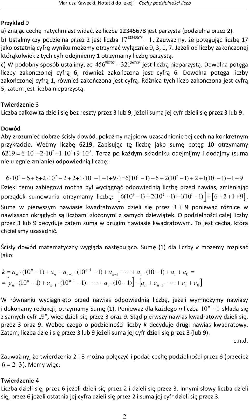 8765 5678 c) W podoby sposób ustalimy, że 56 jest liczbą ieparzystą. Dowola potęga liczby zakończoej cyfrą 6, rówież zakończoa jest cyfrą 6.