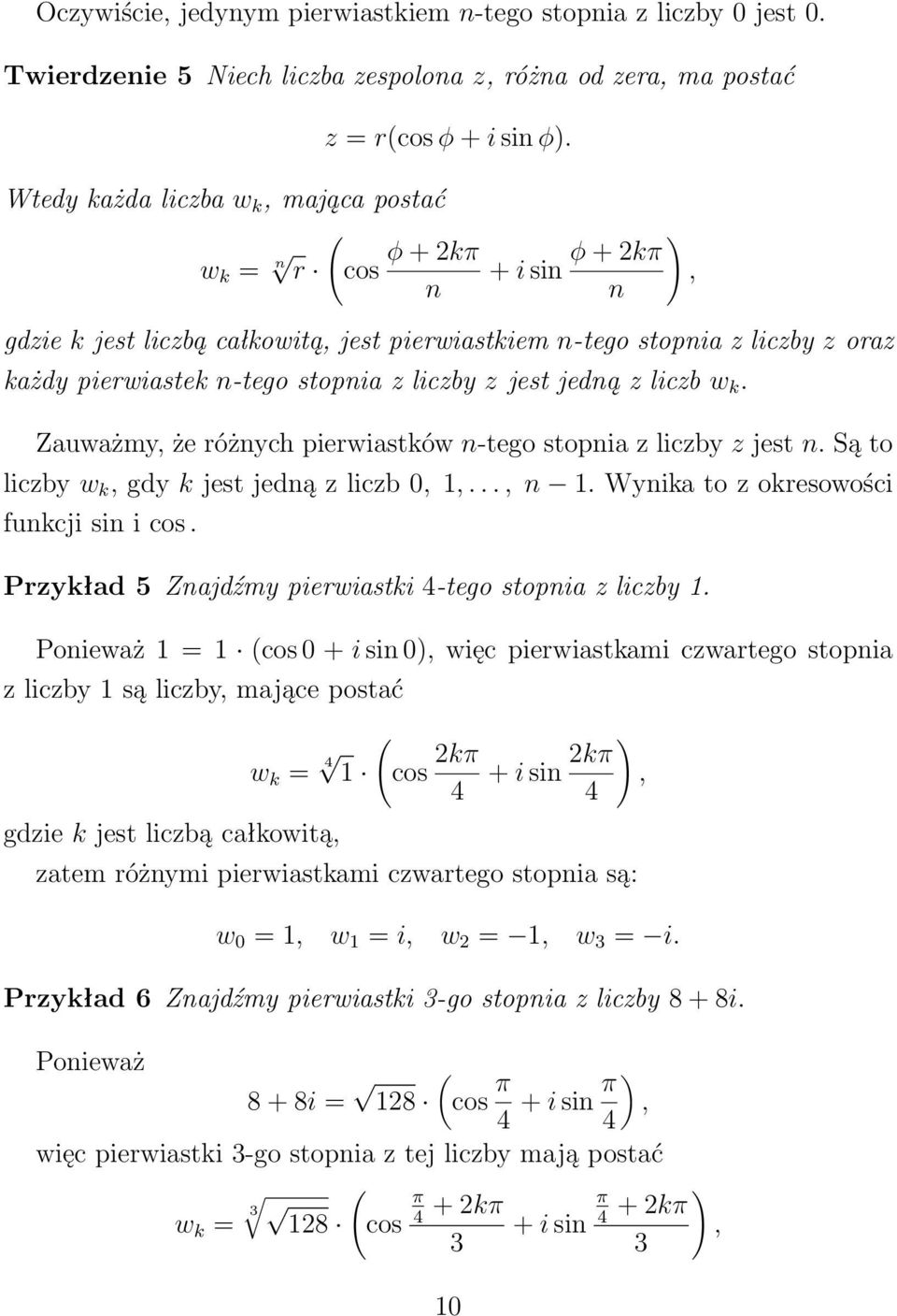 liczby z jest jedną z liczb w k. Zauważmy, że różnych pierwiastków n-tego stopnia z liczby z jest n. Są to liczby w k, gdy k jest jedną z liczb 0, 1,..., n 1.