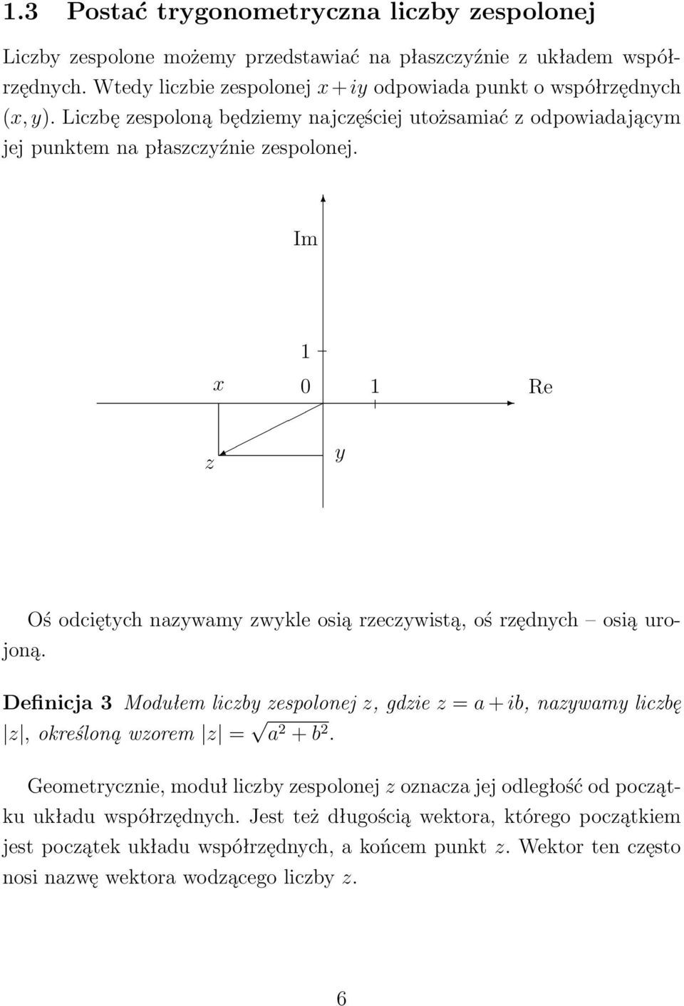 Im x z 0 1 y 1 Re Oś odciętych nazywamy zwykle osią rzeczywistą, oś rzędnych osią urojoną.