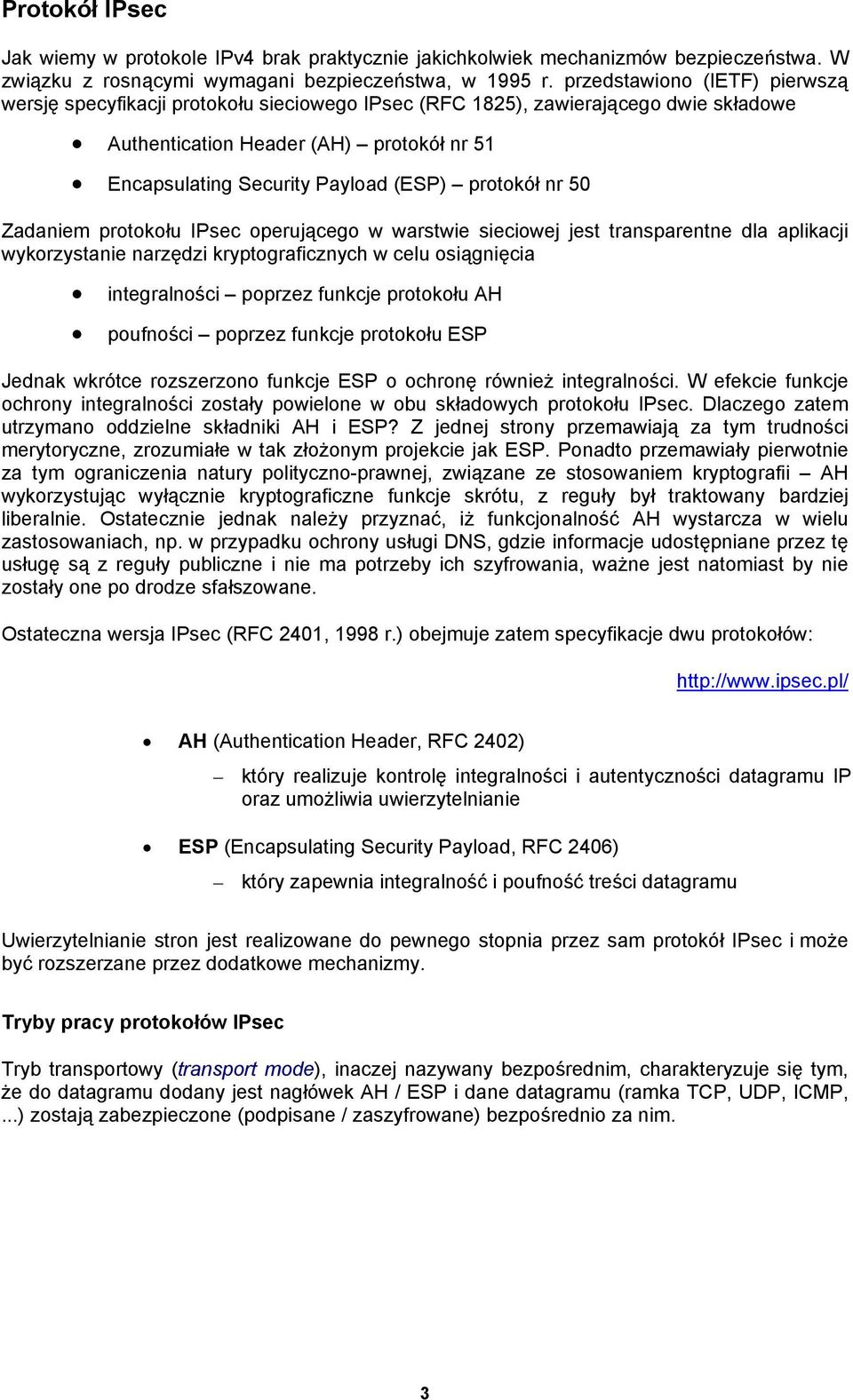 protokół nr 50 Zadaniem protokołu IPsec operującego w warstwie sieciowej jest transparentne dla aplikacji wykorzystanie narzędzi kryptograficznych w celu osiągnięcia integralności poprzez funkcje