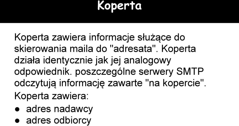 Koperta działa identycznie jak jej analogowy odpowiednik.