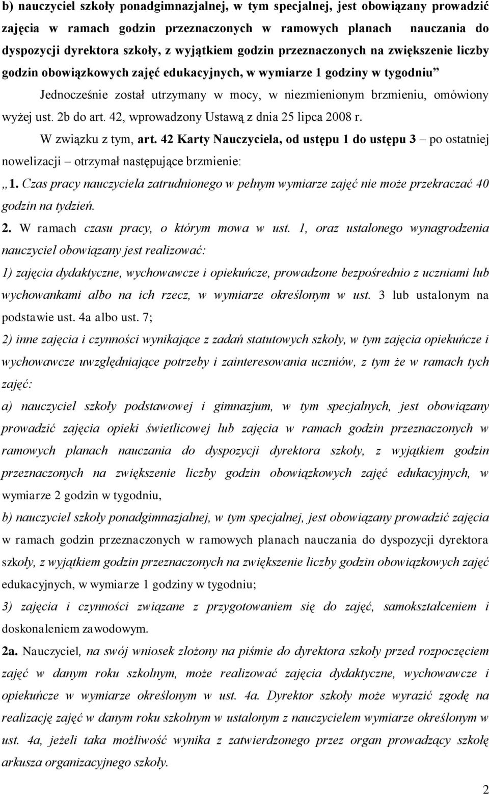 ust. 2b do art. 42, wprowadzony Ustawą z dnia 25 lipca 2008 r. W związku z tym, art. 42 Karty Nauczyciela, od ustępu 1 do ustępu 3 po ostatniej nowelizacji otrzymał następujące brzmienie: 1.