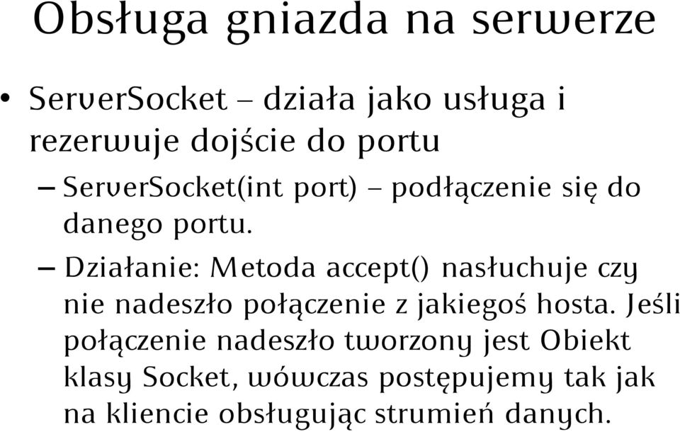 Działanie: Metoda accept() nasłuchuje czy nie nadeszło połączenie z jakiegoś hosta.