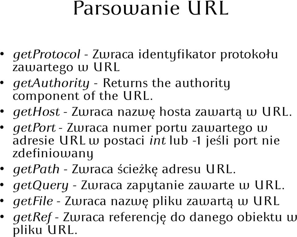 getport - Zwraca numer portu zawartego w adresie URL w postaci int lub -1 jeśli port nie zdefiniowany getpath -