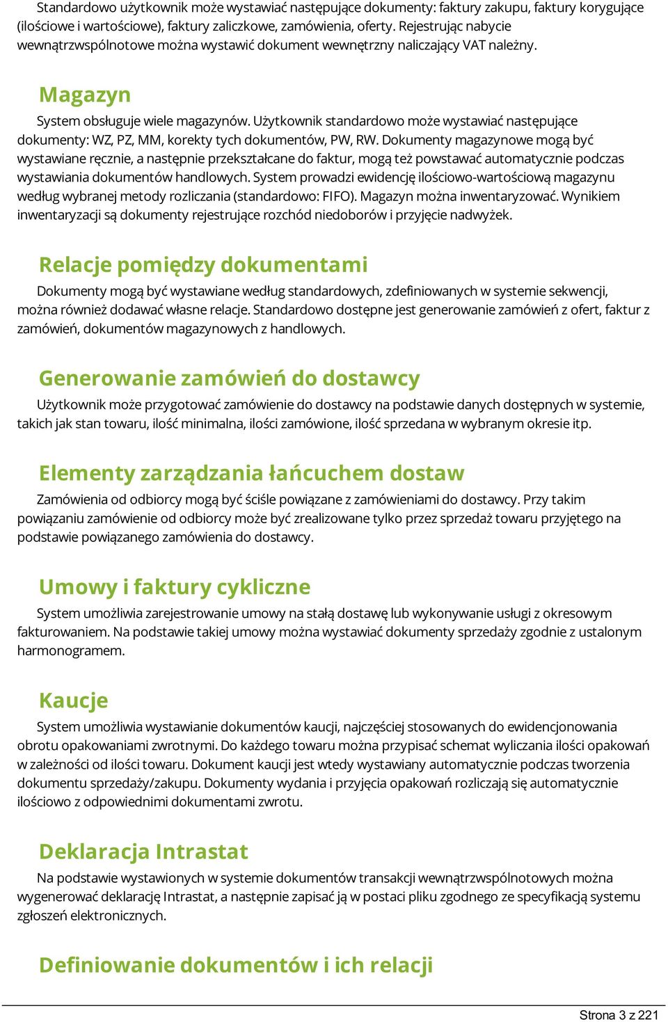 Użytkownik standardowo może wystawiać następujące dokumenty: WZ, PZ, MM, korekty tych dokumentów, PW, RW.