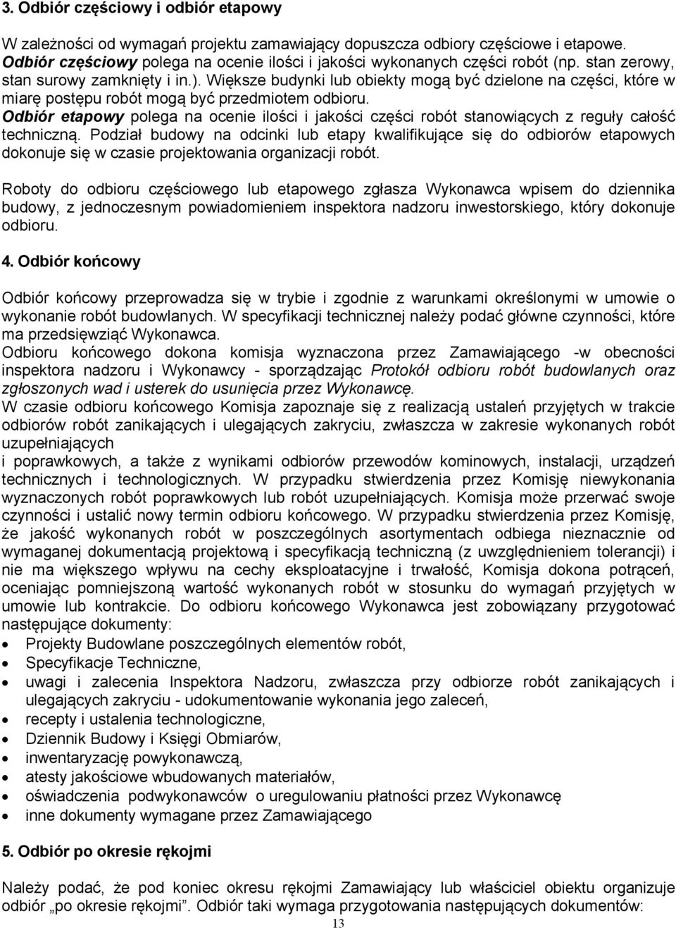 Odbiór etapowy polega na ocenie ilości i jakości części robót stanowiących z reguły całość techniczną.