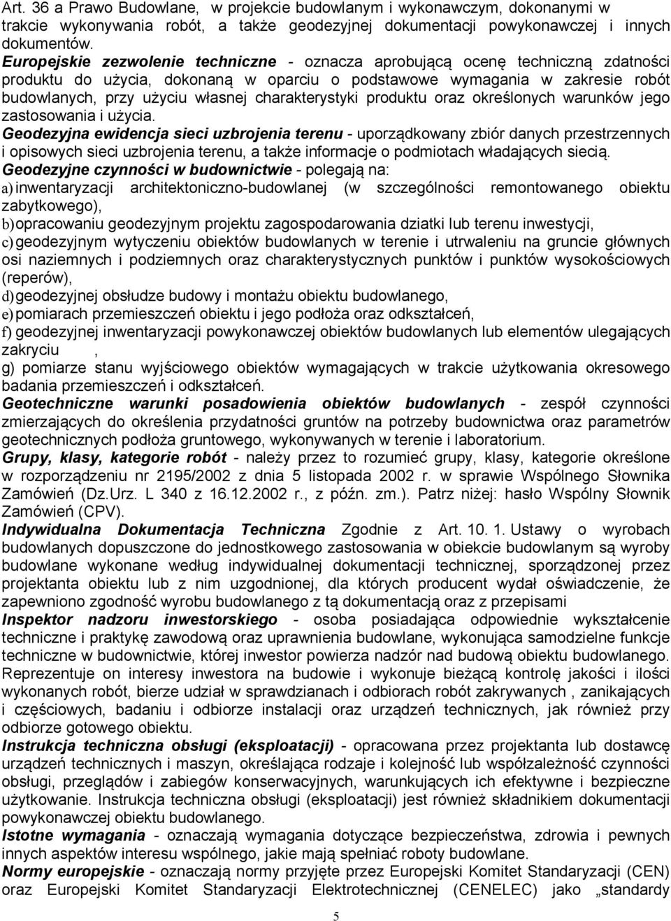 charakterystyki produktu oraz określonych warunków jego zastosowania i użycia.