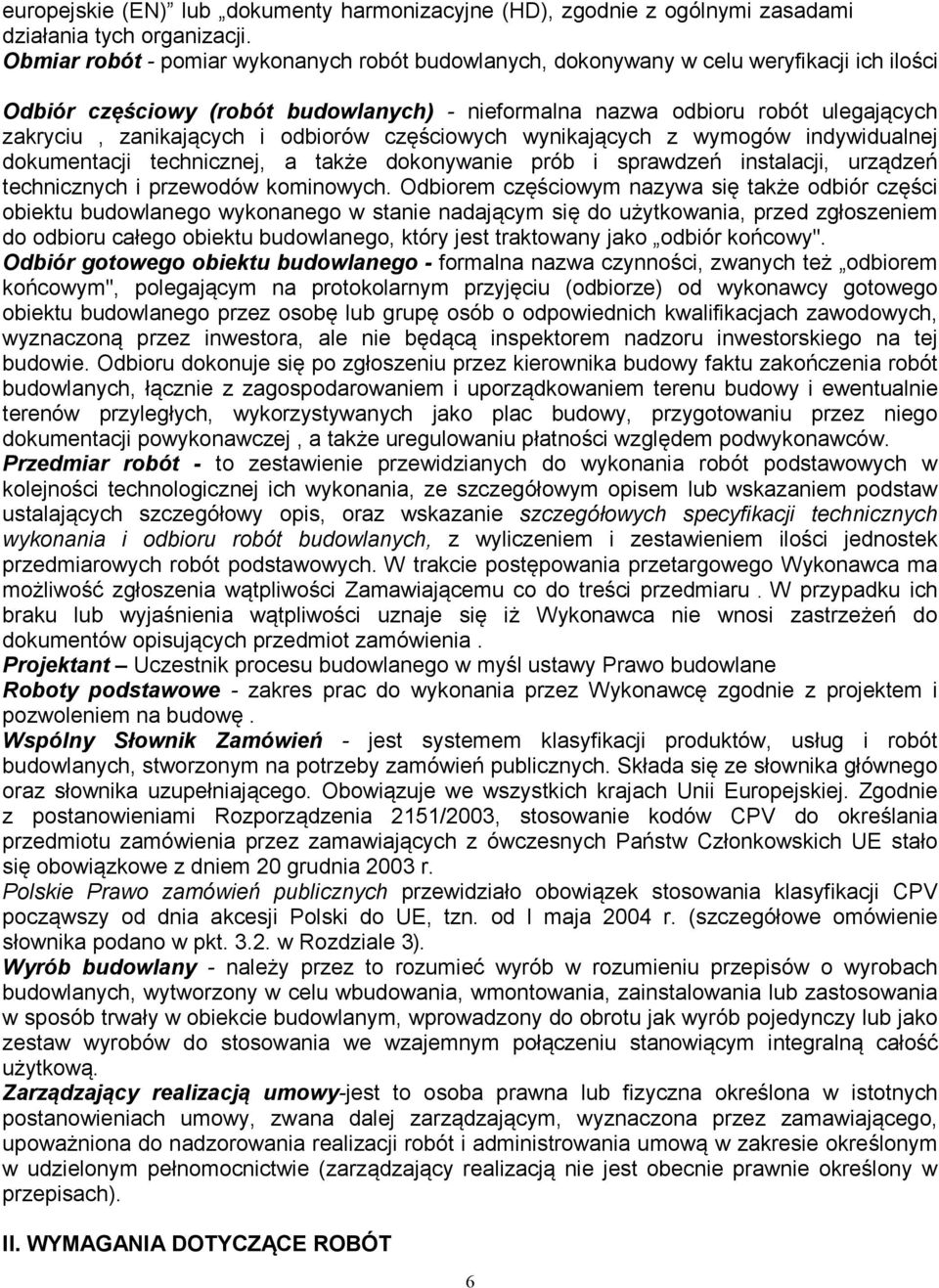 i odbiorów częściowych wynikających z wymogów indywidualnej dokumentacji technicznej, a także dokonywanie prób i sprawdzeń instalacji, urządzeń technicznych i przewodów kominowych.