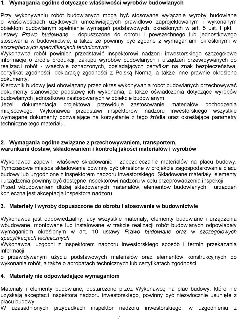 l ustawy Prawo budowlane - dopuszczone do obrotu i powszechnego lub jednostkowego stosowania w budownictwie, a także że powinny być zgodne z wymaganiami określonymi w szczegółowych specyfikacjach