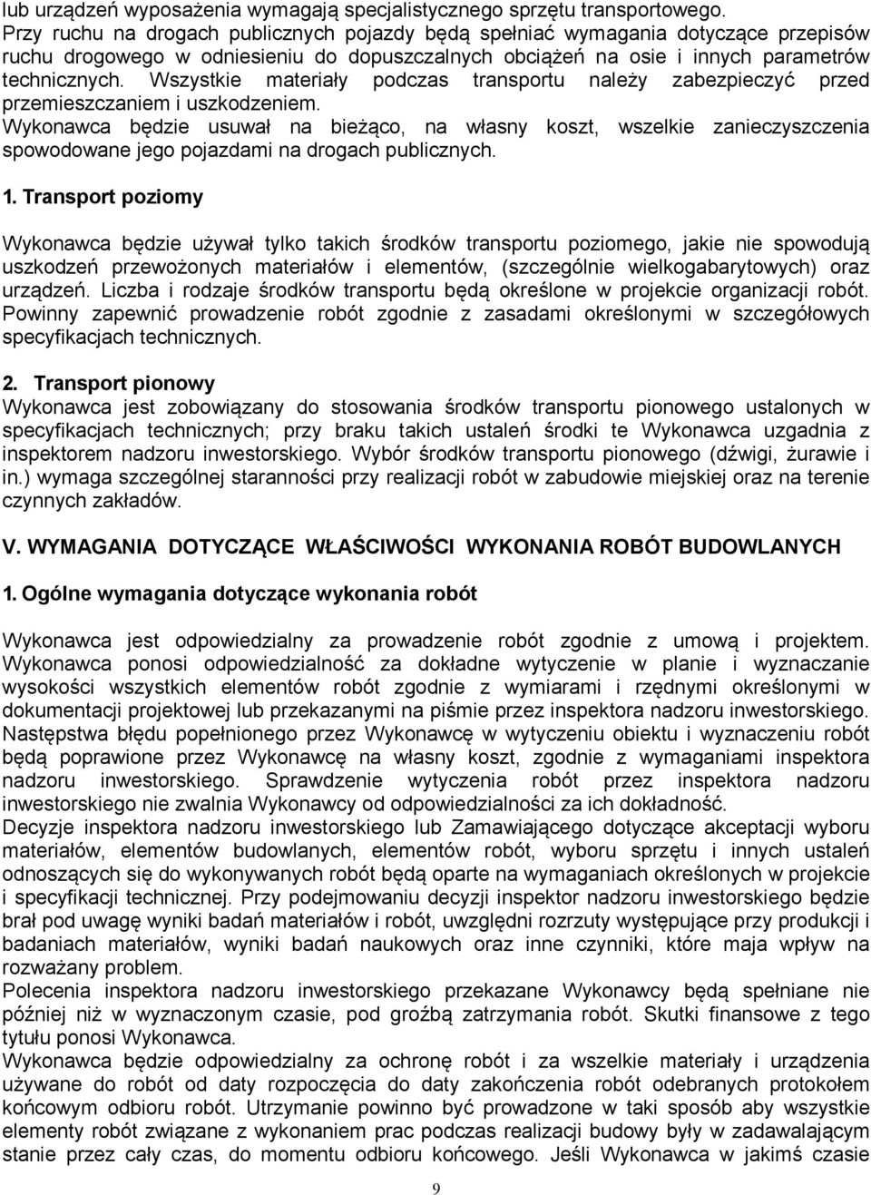 Wszystkie materiały podczas transportu należy zabezpieczyć przed przemieszczaniem i uszkodzeniem.