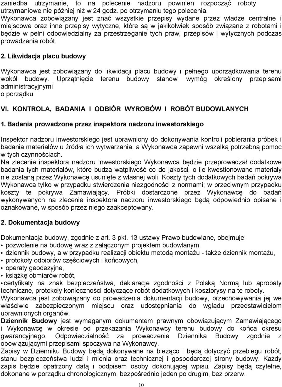 odpowiedzialny za przestrzeganie tych praw, przepisów i wytycznych podczas prowadzenia robót. 2.