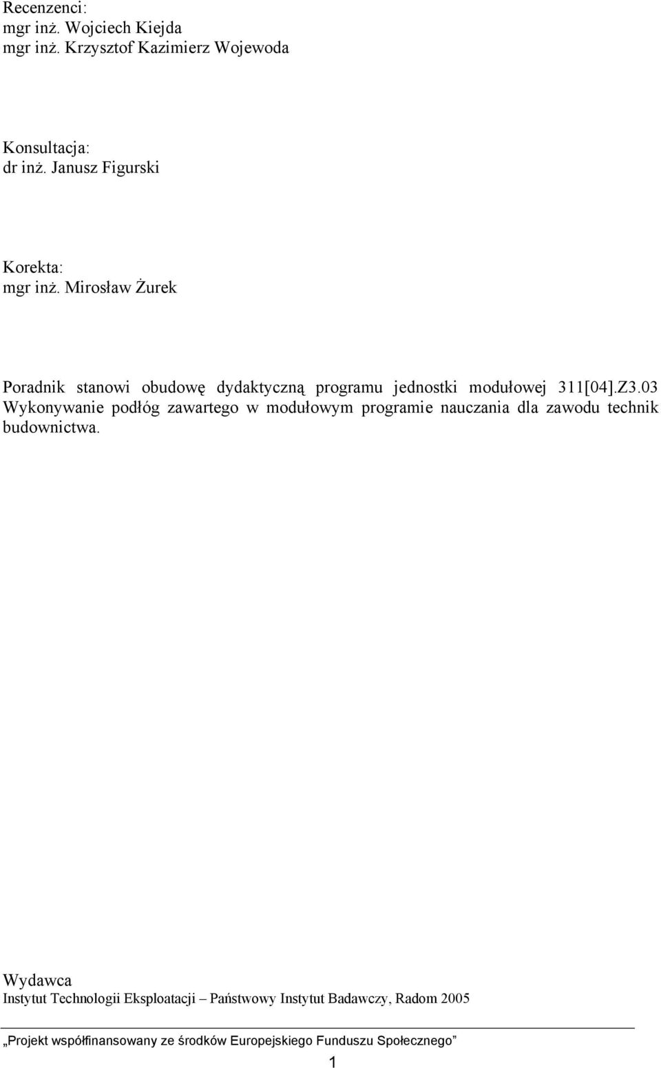 Mirosław Żurek Poradnik stanowi obudowę dydaktyczną programu jednostki modułowej 311[04].Z3.