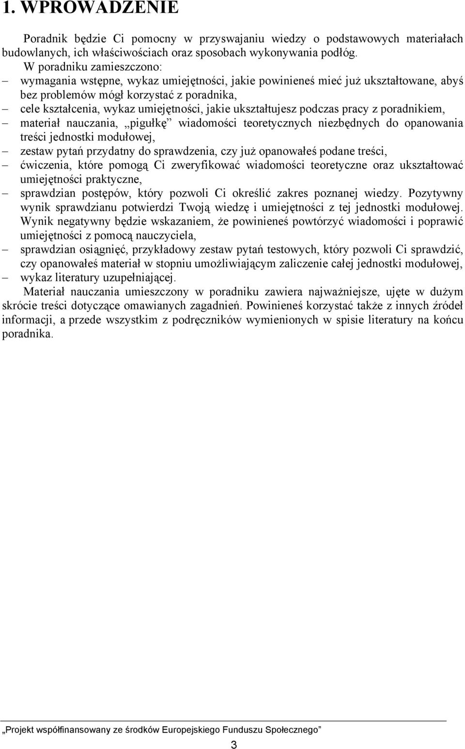 ukształtujesz podczas pracy z poradnikiem, materiał nauczania, pigułkę wiadomości teoretycznych niezbędnych do opanowania treści jednostki modułowej, zestaw pytań przydatny do sprawdzenia, czy już