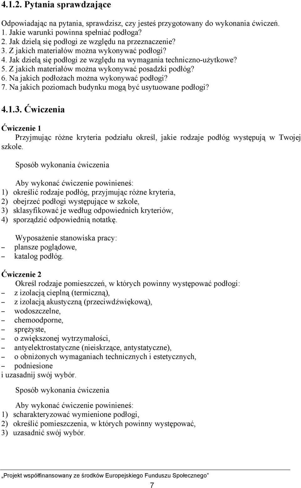 Z jakich materiałów można wykonywać posadzki podłóg? 6. Na jakich podłożach można wykonywać podłogi? 7. Na jakich poziomach budynku mogą być usytuowane podłogi? 4.1.3.