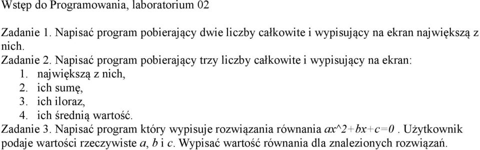 Napisać program pobierający trzy liczby całkowite i wypisujący na ekran: 1. największą z nich, 2. ich sumę, 3.