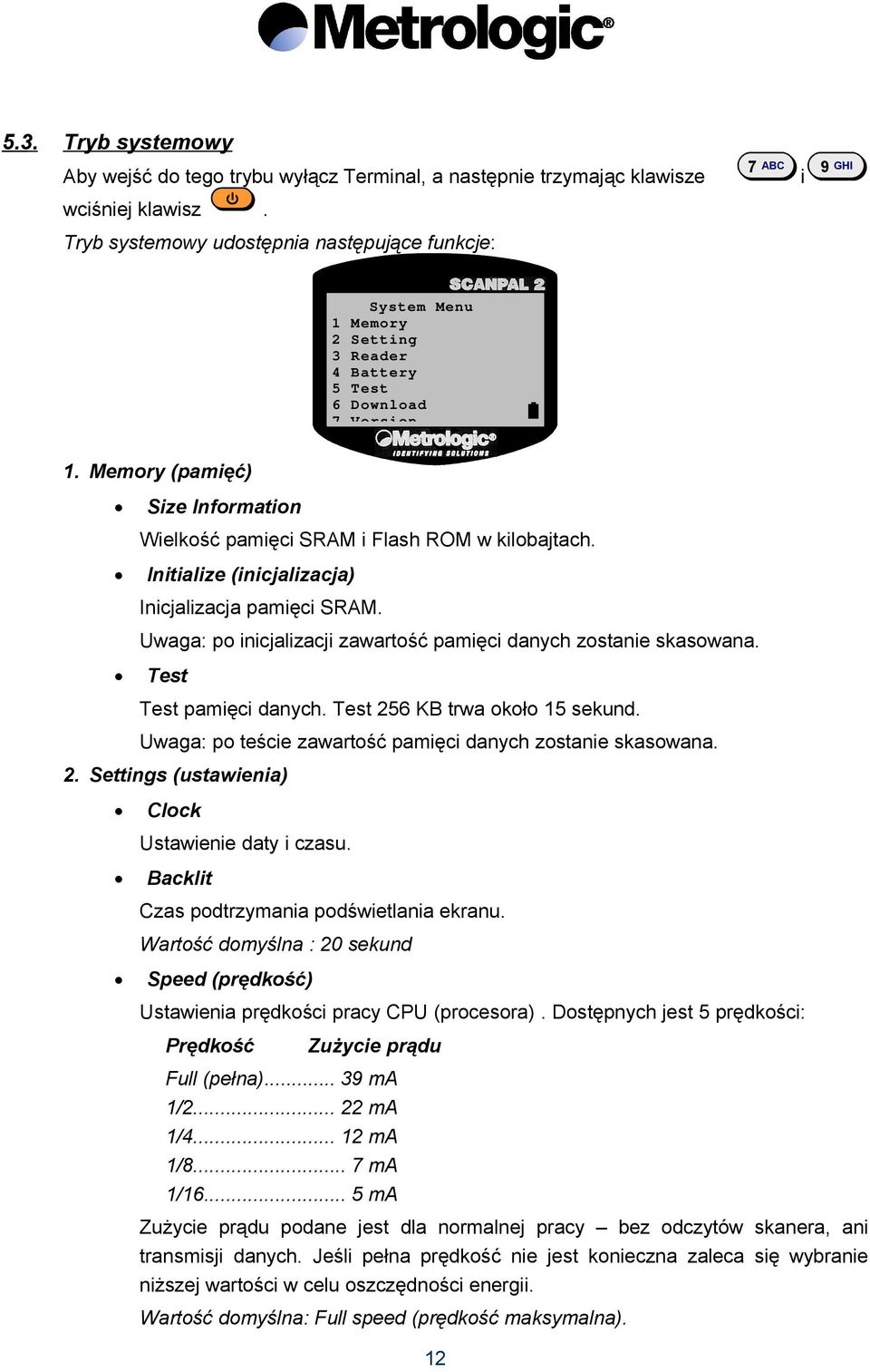 Memory (pamięć) Size Information Wielkość pamięci SRAM i Flash ROM w kilobajtach. Initialize (inicjalizacja) Inicjalizacja pamięci SRAM.