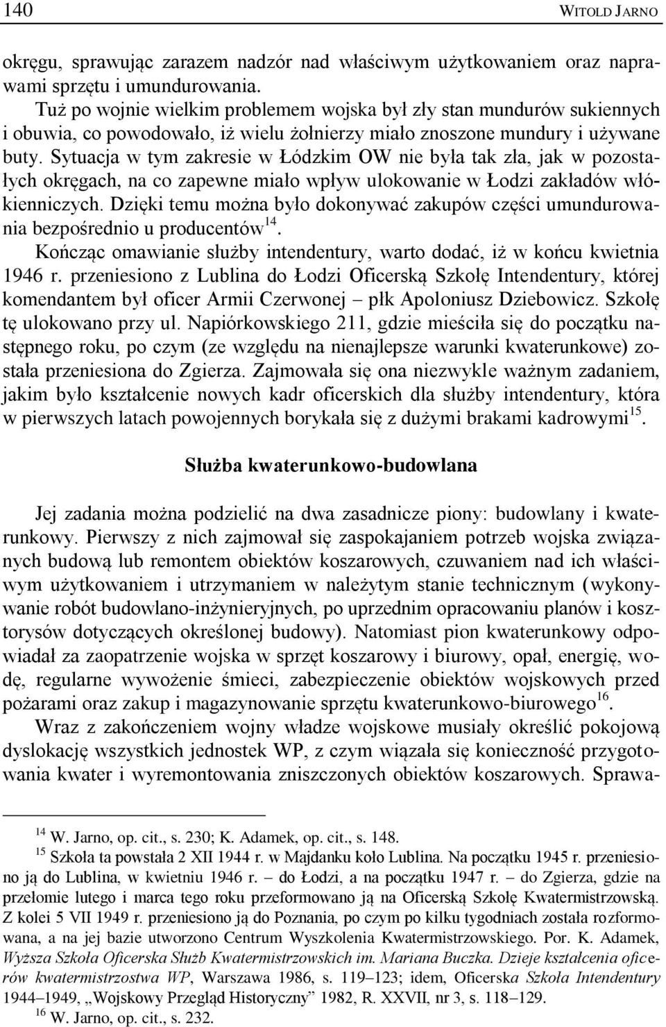 Sytuacja w tym zakresie w Łódzkim OW nie była tak zła, jak w pozostałych okręgach, na co zapewne miało wpływ ulokowanie w Łodzi zakładów włókienniczych.