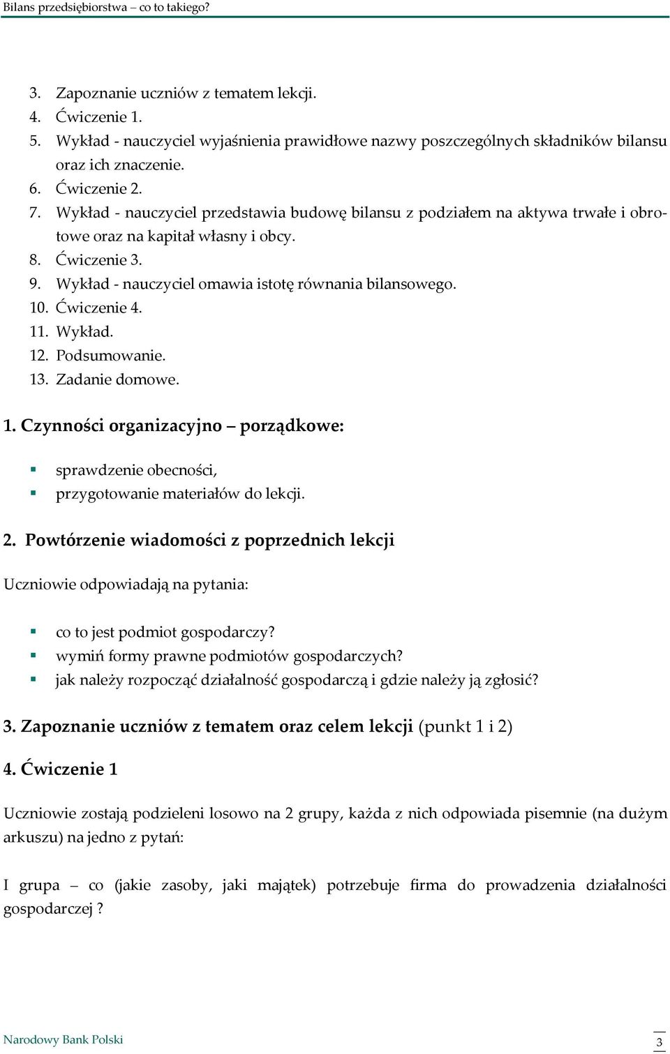 Ćwiczenie 4. 11. Wykład. 12. Podsumowanie. 13. Zadanie domowe. 1. Czynności organizacyjno porządkowe: sprawdzenie obecności, przygotowanie materiałów do lekcji. 2.