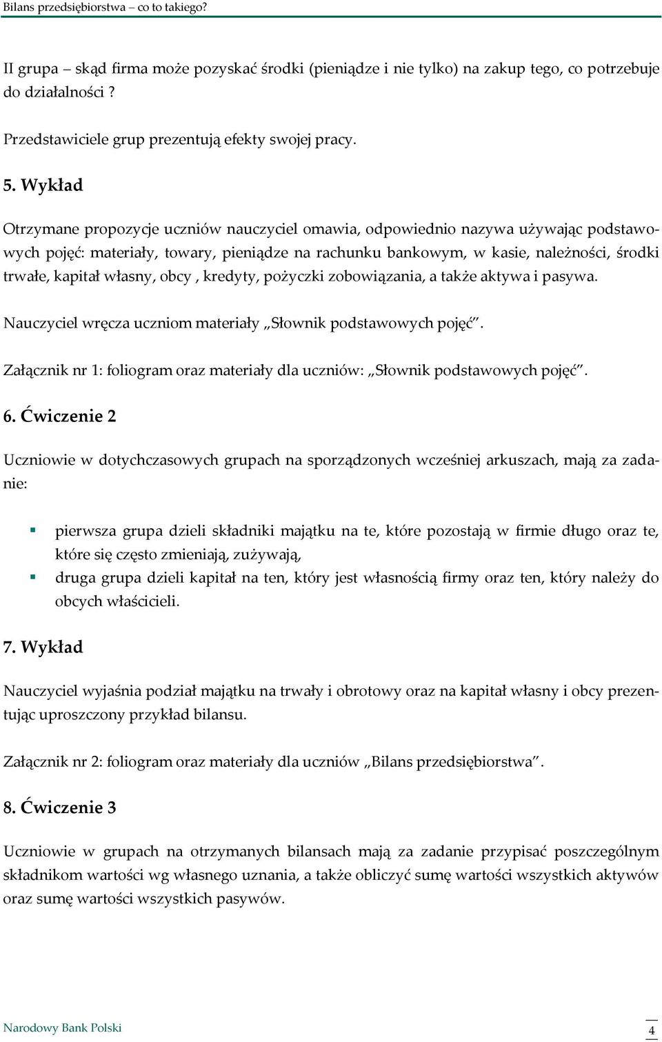 własny, obcy, kredyty, pożyczki zobowiązania, a także aktywa i pasywa. Nauczyciel wręcza uczniom materiały Słownik podstawowych pojęć.