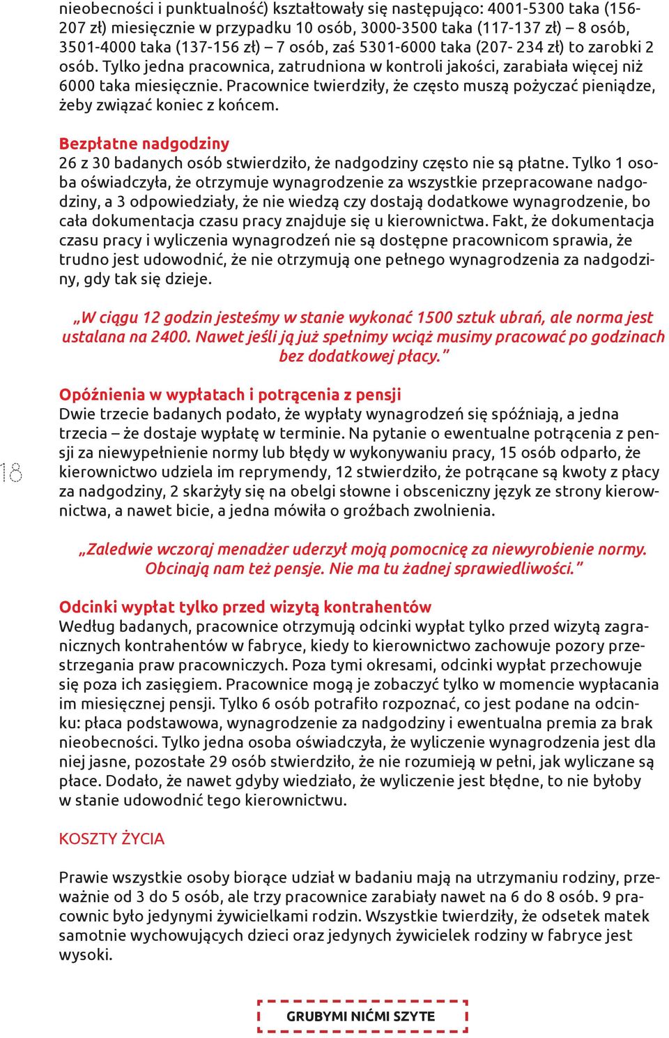 Pracownice twierdziły, że często muszą pożyczać pieniądze, żeby związać koniec z końcem. Bezpłatne nadgodziny 26 z 30 badanych osób stwierdziło, że nadgodziny często nie są płatne.