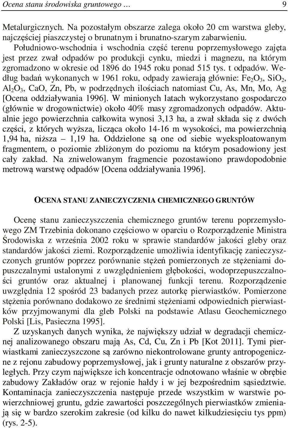 t odpadów. Według badań wykonanych w 1961 roku, odpady zawierają głównie: Fe 2 O 3, SiO 2, Al 2 O 3, CaO, Zn, Pb, w podrzędnych ilościach natomiast Cu, As, Mn, Mo, Ag [Ocena oddziaływania 1996].