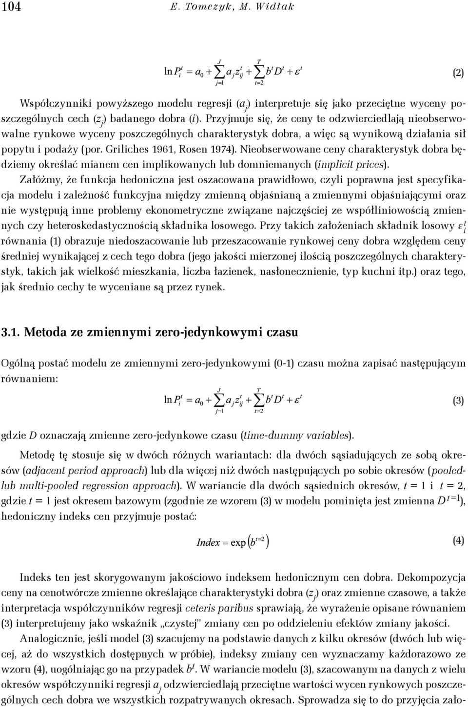 Nieobserwowane ceny charakterystyk dobra będziemy określać mianem cen implikowanych lub domniemanych (implicit prices).