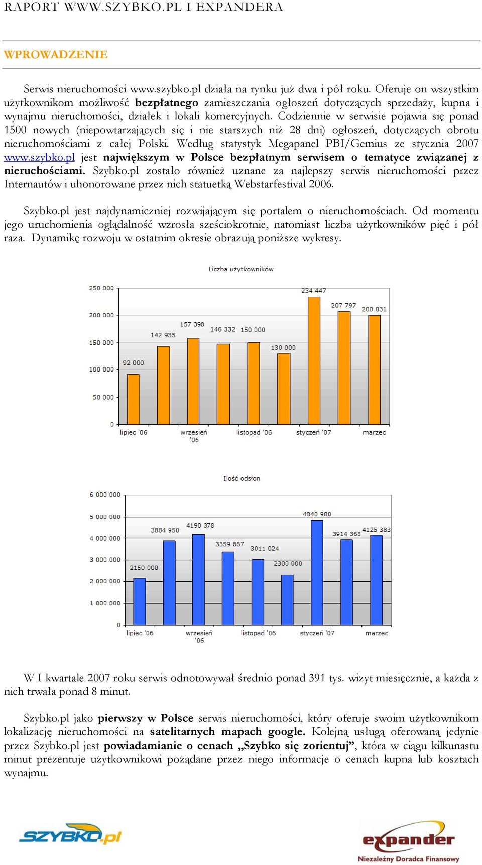 Codziennie w serwisie pojawia się ponad 1500 nowych (niepowtarzających się i nie starszych niż 28 dni) ogłoszeń, dotyczących obrotu nieruchomościami z całej Polski.