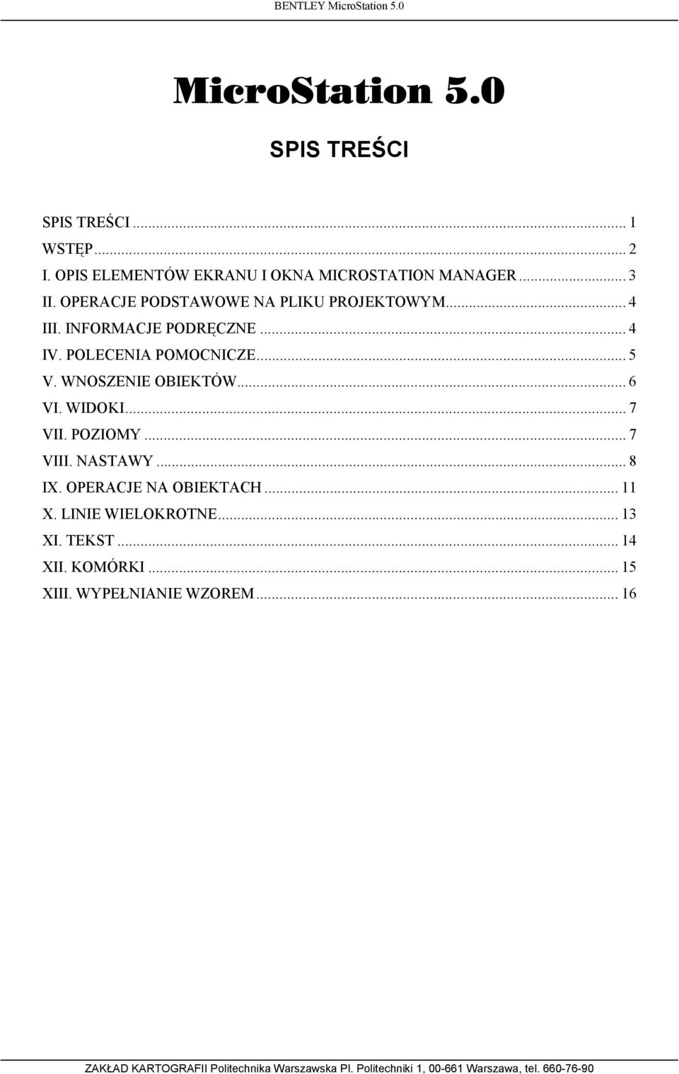 INFORMACJE PODRĘCZNE... 4 IV. POLECENIA POMOCNICZE... 5 V. WNOSZENIE OBIEKTÓW... 6 VI. WIDOKI... 7 VII.