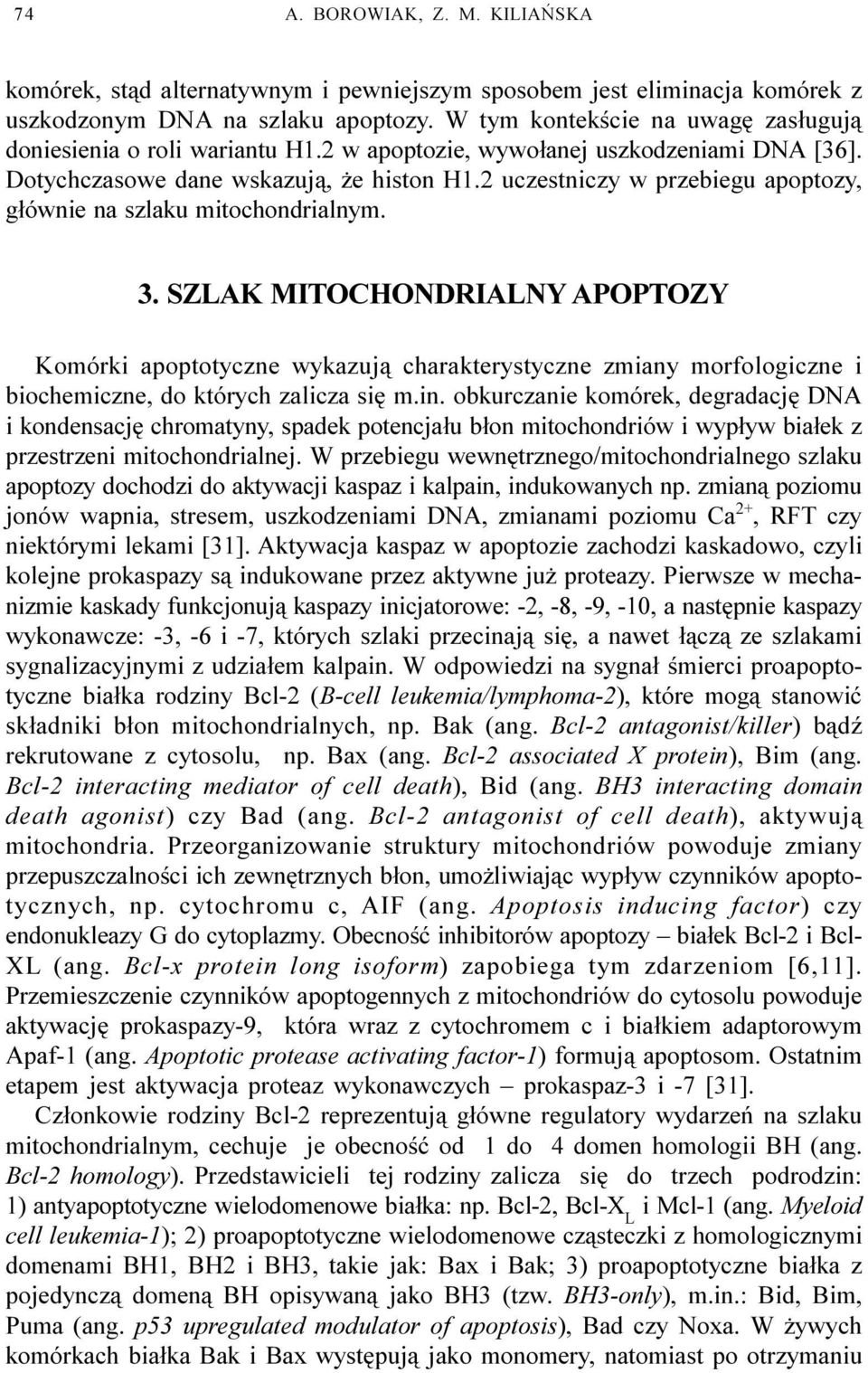 2 uczestniczy w przebiegu apoptozy, g³ównie na szlaku mitochondrialnym. 3.