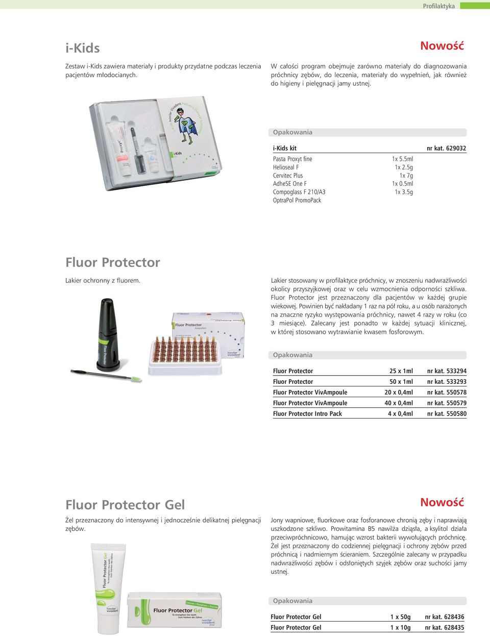 629032 Pasta Proxyt fine 1x 5.5ml Helioseal F 1x 2.5g Cervitec Plus 1x 7g AdheSE One F 1x 0.5ml Compoglass F 210/A3 1x 3.5g OptraPol PromoPack Fluor Protector Lakier ochronny z fluorem.