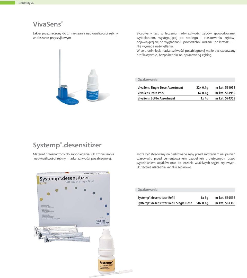 W celu uniknięcia nadwrażliwości pozabiegowej może być stosowany profilaktycznie, bezpośrednio na opracowaną zębinę. VivaSens Single Dose Assortment 22x 0.1g nr kat. 561958 VivaSens Intro Pack 6x 0.