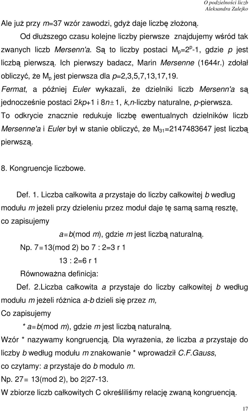 Fermat, a późiej Euler wykazali, że dzieliki liczb Merse'a są jedocześie postaci 2kp+1 i 8 ± 1, k,-liczby aturale, p-pierwsza.