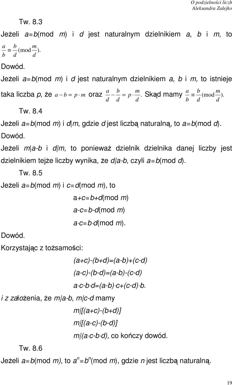 Jeżeli m a-b i d m, to poieważ dzielik dzielika daej liczby jest dzielikiem tejże liczby wyika, że d a-b, czyli a b(mod d). Tw. 8.5 Jeżeli a b(mod m) ic d(mod m), to Dowód.