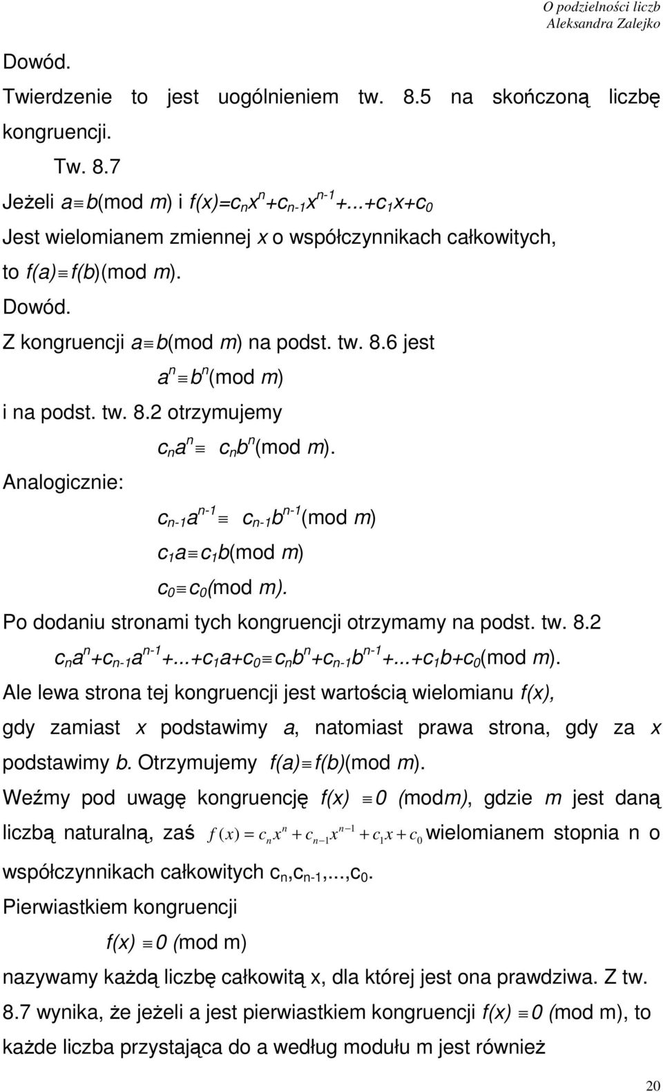 c -1 a -1 c -1 b -1 (mod m) c 1 a c 1 b(mod m) c 0 c 0 (mod m). Po dodaiu stroami tych kogruecji otrzymamy a podst. tw. 8.2 c a +c -1 a -1 +...+c 1 a+c 0 c b +c -1 b -1 +...+c 1 b+c 0 (mod m).